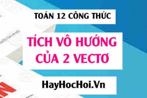 Công thức tích vô hướng của 2 vectơ, biểu thức tọa độ và ứng dụng của tích vô hướng trong không gian - Toán lớp 12
